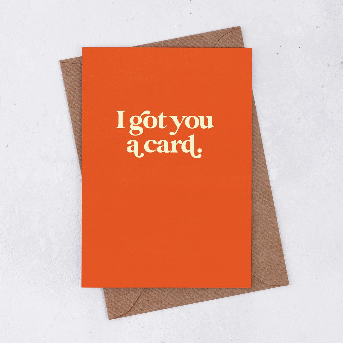 \'I got you a card\' Greetings Card